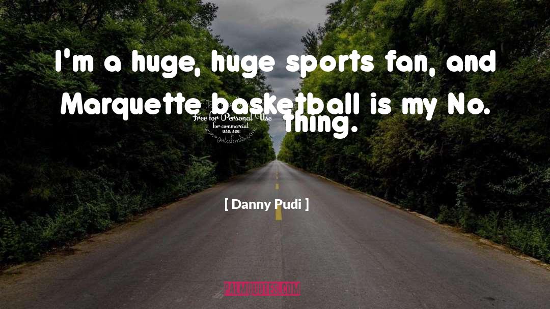 Danny Pudi Quotes: I'm a huge, huge sports