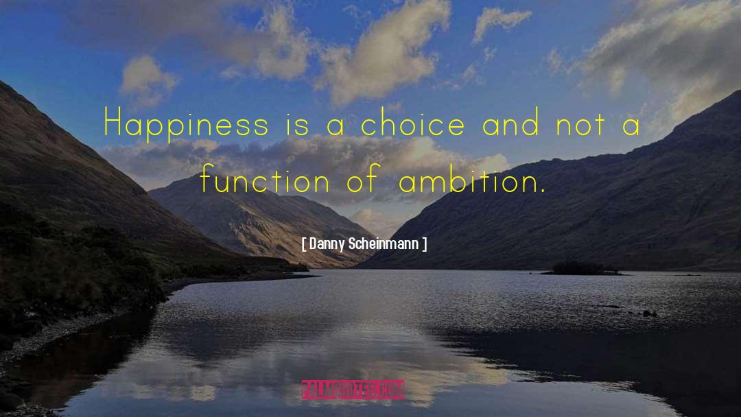 Danny Scheinmann Quotes: Happiness is a choice and