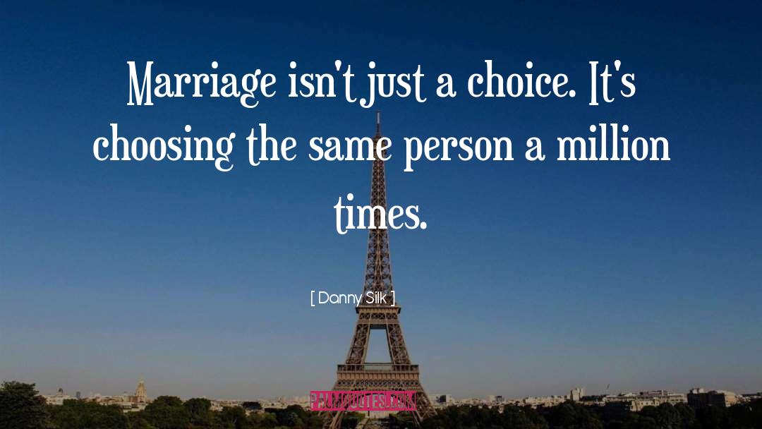 Danny Silk Quotes: Marriage isn't just a choice.