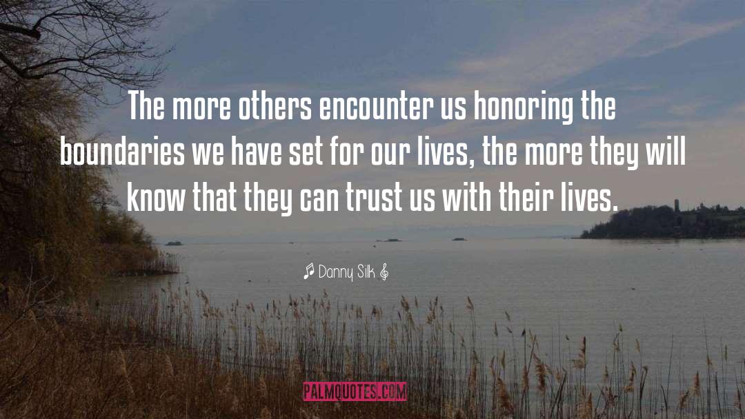 Danny Silk Quotes: The more others encounter us