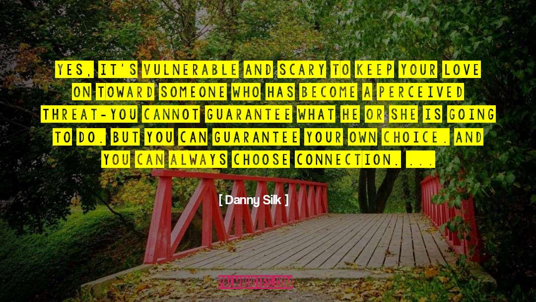 Danny Silk Quotes: Yes, it's vulnerable and scary