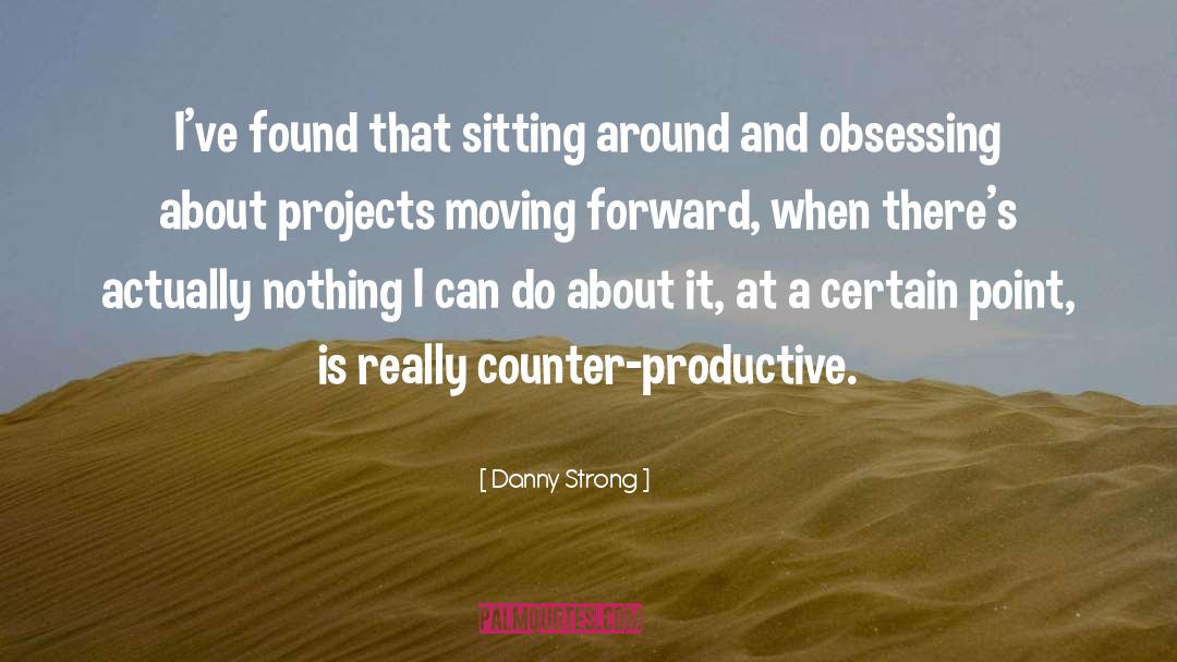 Danny Strong Quotes: I've found that sitting around