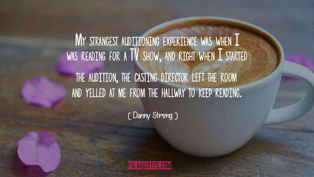 Danny Strong Quotes: My strangest auditioning experience was
