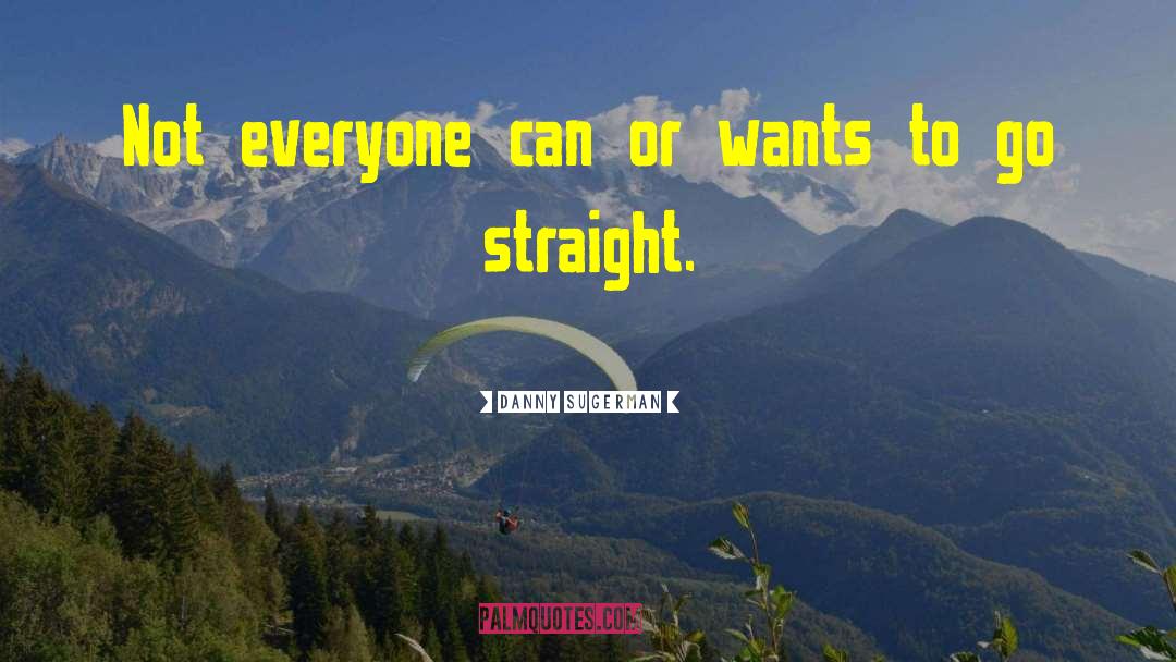 Danny Sugerman Quotes: Not everyone can or wants