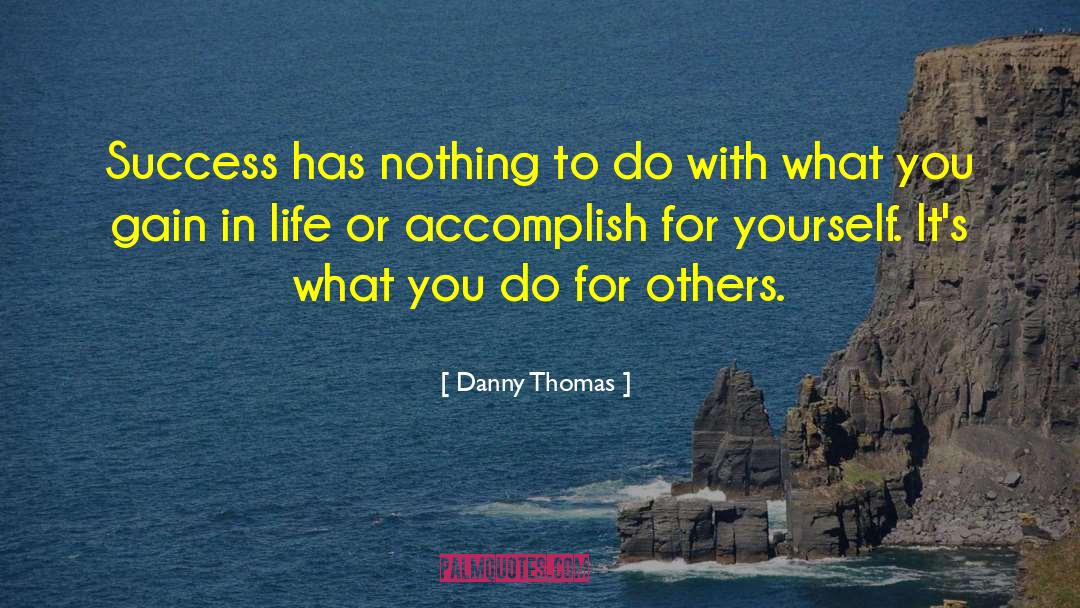 Danny Thomas Quotes: Success has nothing to do