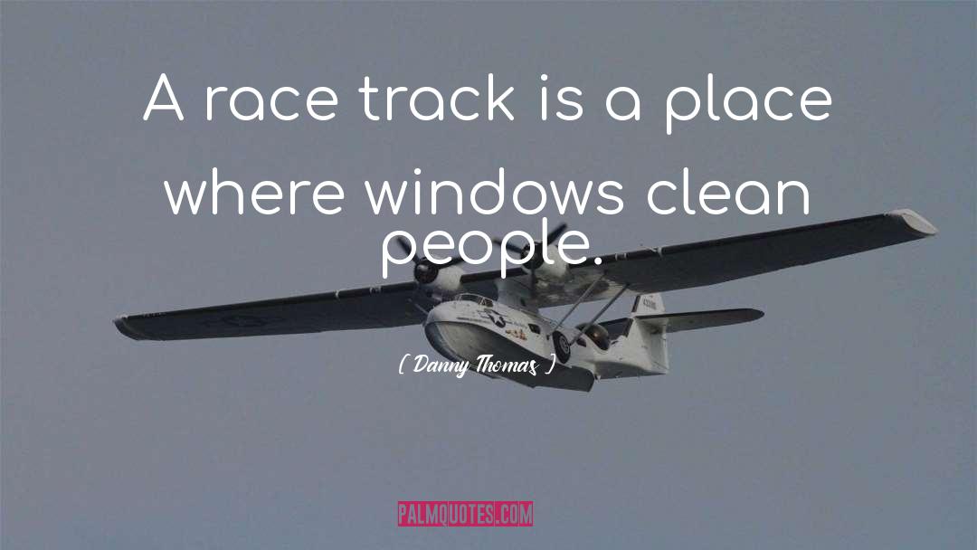Danny Thomas Quotes: A race track is a