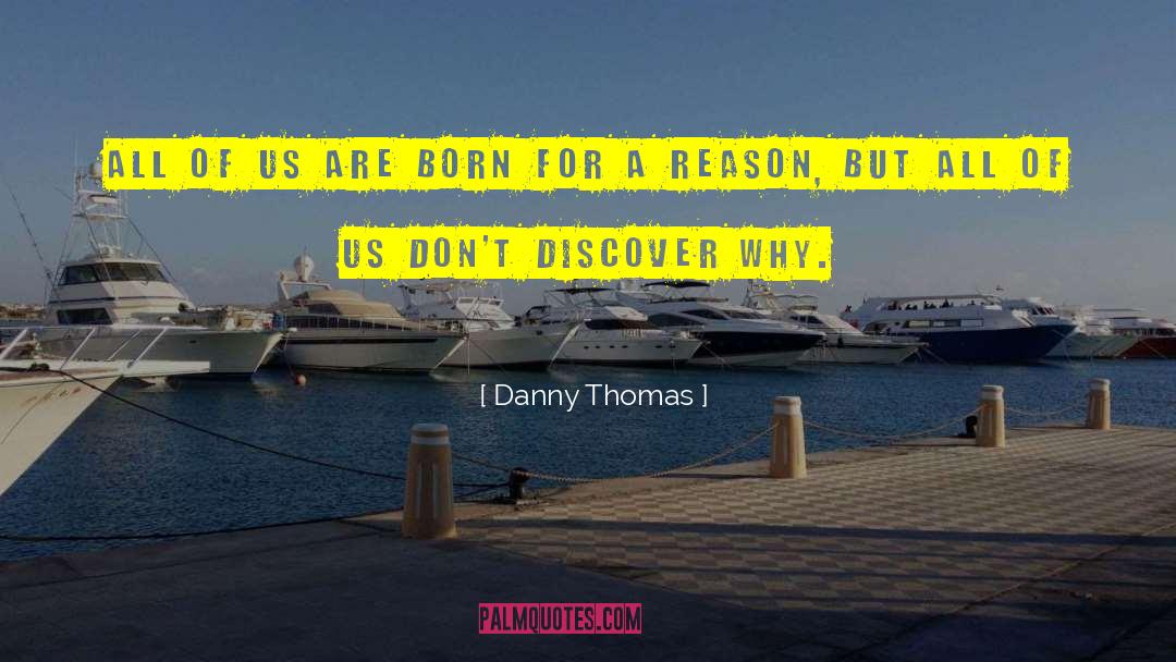 Danny Thomas Quotes: All of us are born
