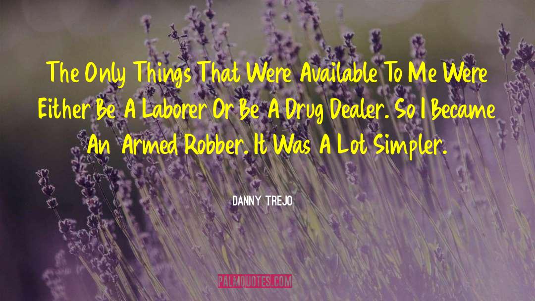 Danny Trejo Quotes: The Only Things That Were