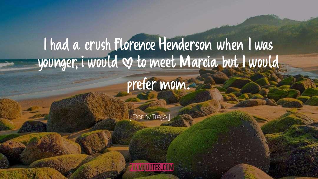 Danny Trejo Quotes: I had a crush Florence