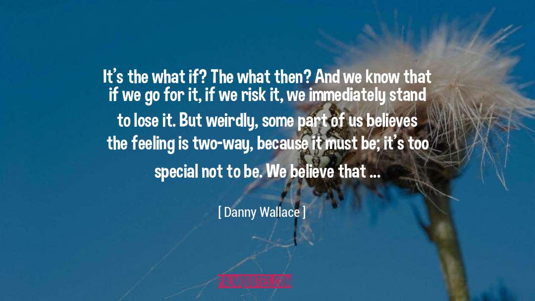 Danny Wallace Quotes: It's the what if? The
