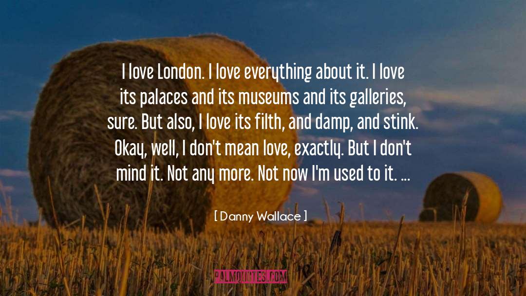 Danny Wallace Quotes: I love London. I love