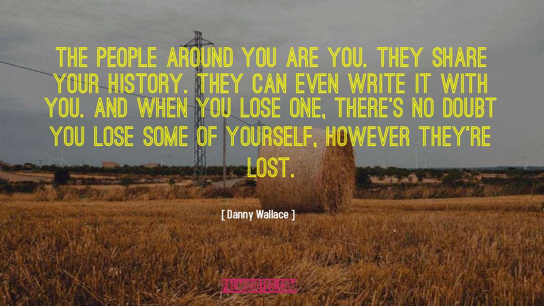 Danny Wallace Quotes: The people around you are