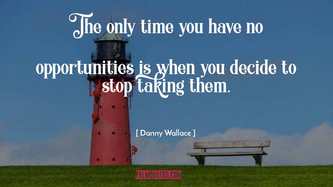 Danny Wallace Quotes: The only time you have