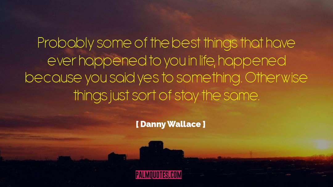 Danny Wallace Quotes: Probably some of the best