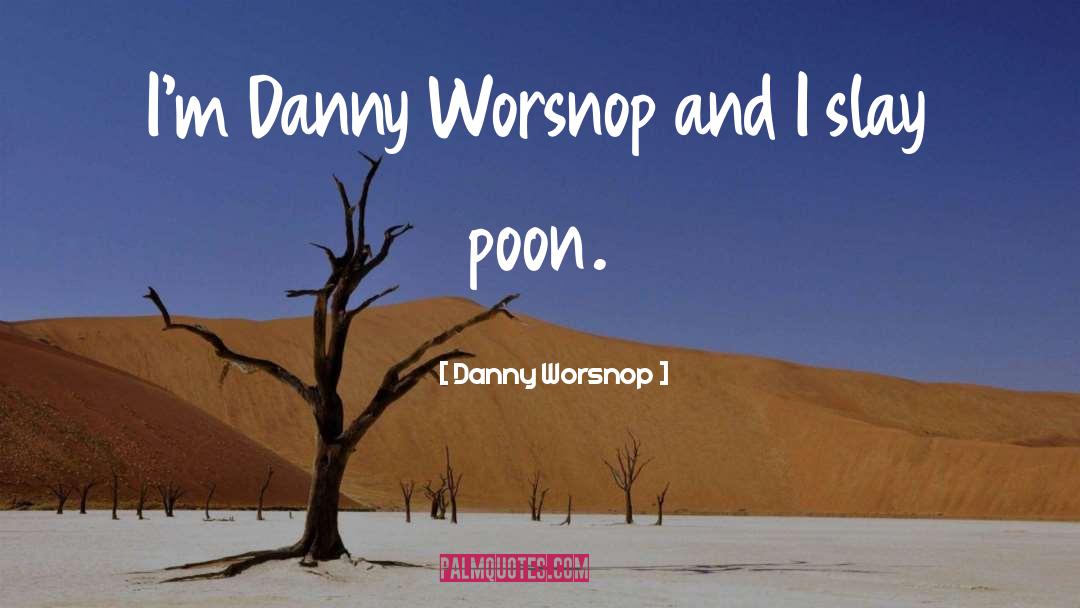 Danny Worsnop Quotes: I'm Danny Worsnop and I