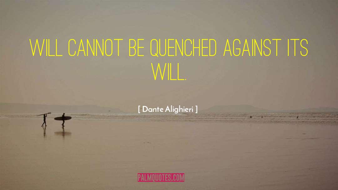 Dante Alighieri Quotes: Will cannot be quenched against