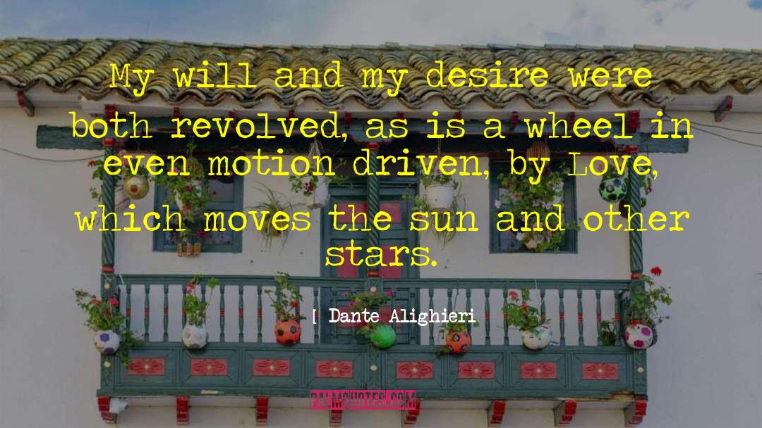 Dante Alighieri Quotes: My will and my desire