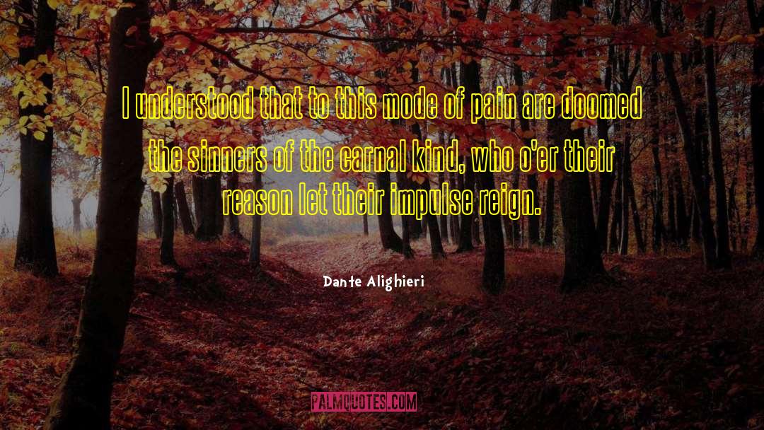 Dante Alighieri Quotes: I understood that to this
