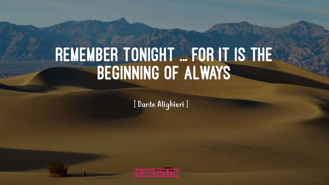 Dante Alighieri Quotes: Remember tonight ... for it