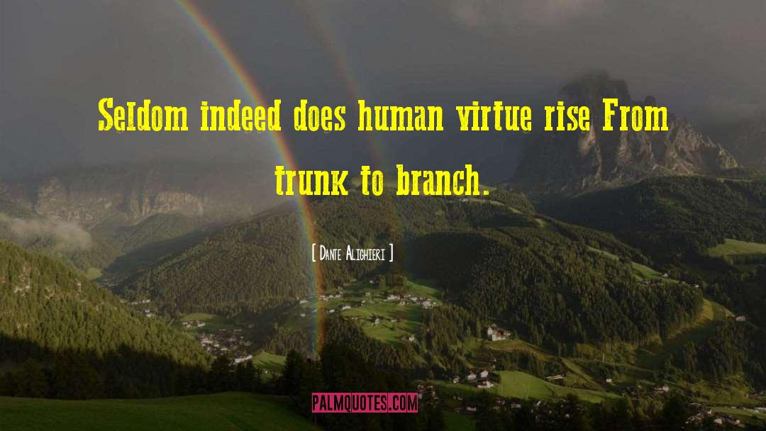 Dante Alighieri Quotes: Seldom indeed does human virtue