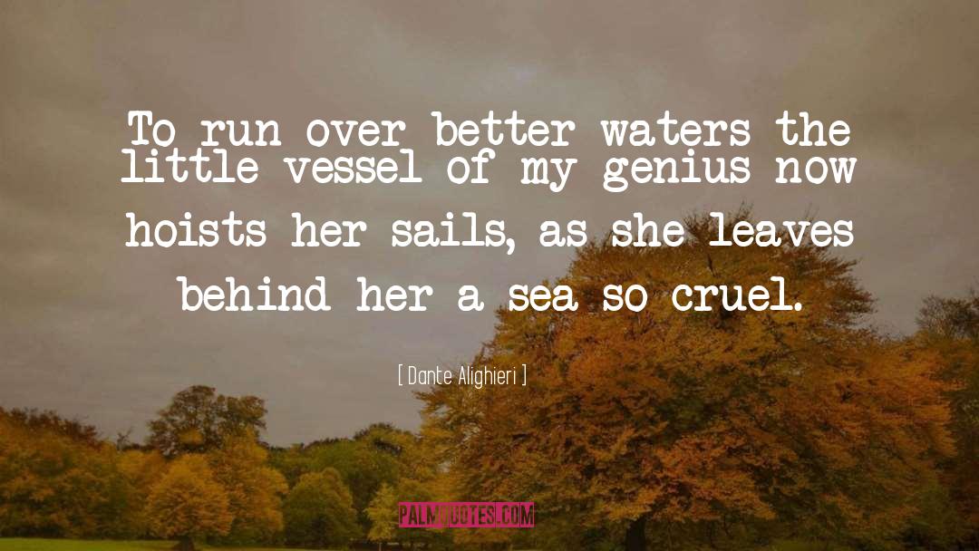 Dante Alighieri Quotes: To run over better waters