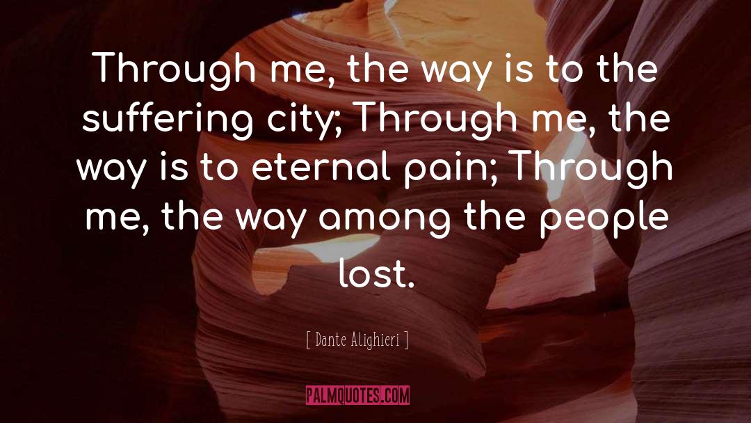Dante Alighieri Quotes: Through me, the way is