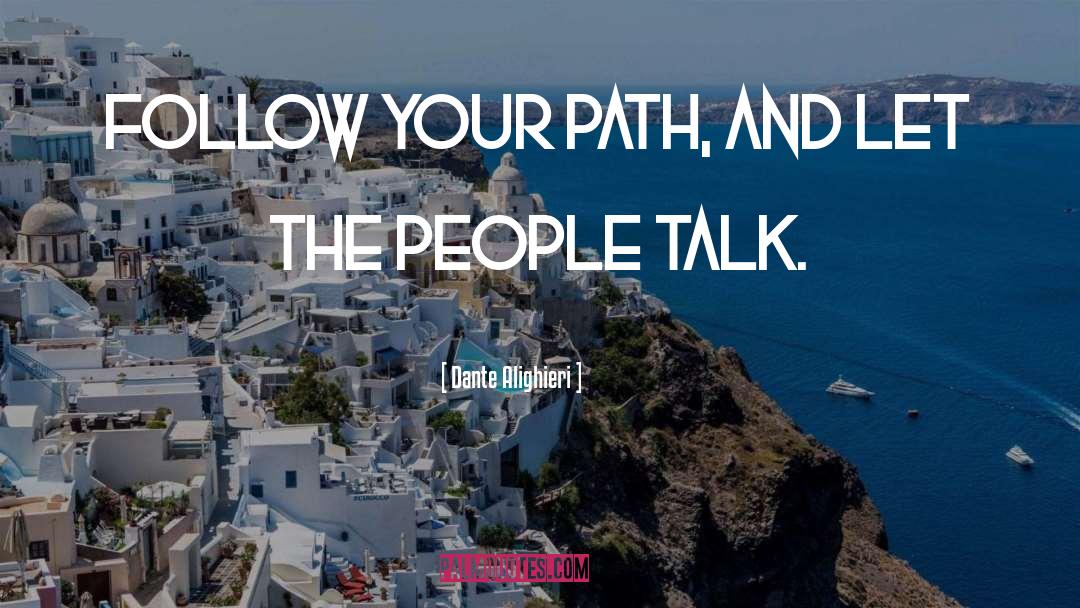 Dante Alighieri Quotes: Follow your path, and let