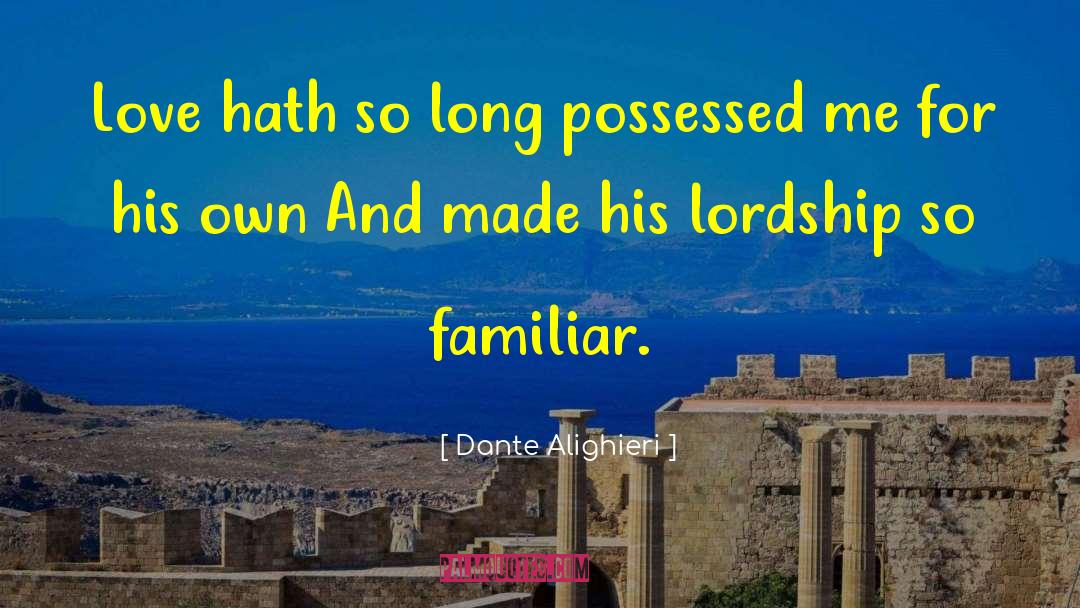 Dante Alighieri Quotes: Love hath so long possessed