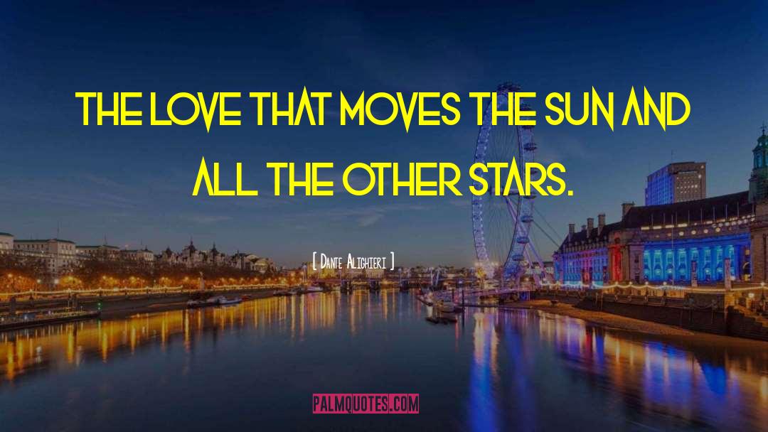 Dante Alighieri Quotes: The Love that moves the