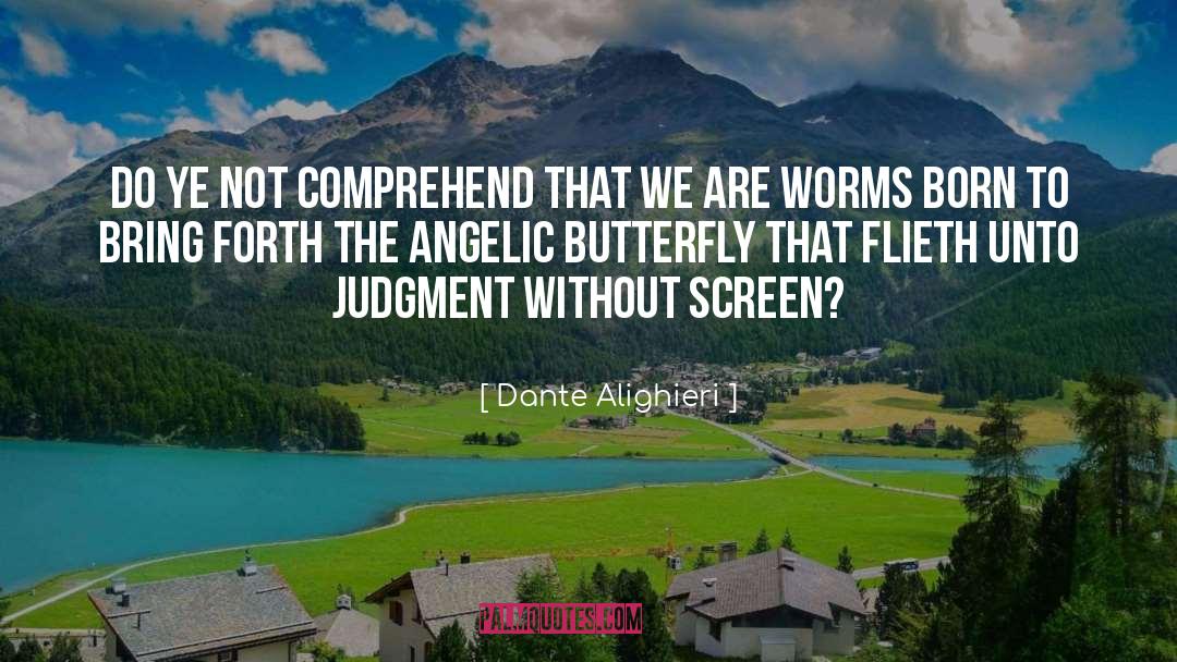 Dante Alighieri Quotes: Do ye not comprehend that