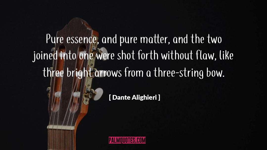 Dante Alighieri Quotes: Pure essence, and pure matter,