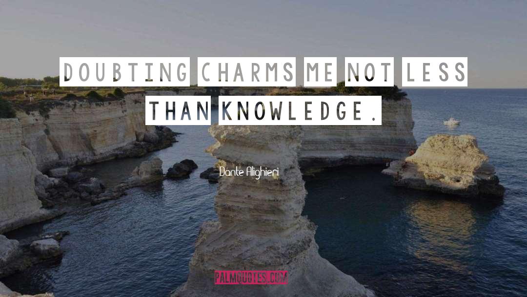 Dante Alighieri Quotes: Doubting charms me not less