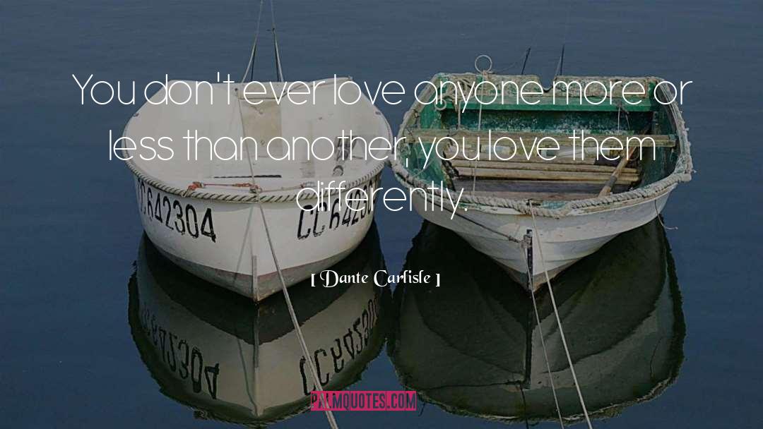 Dante Carlisle Quotes: You don't ever love anyone