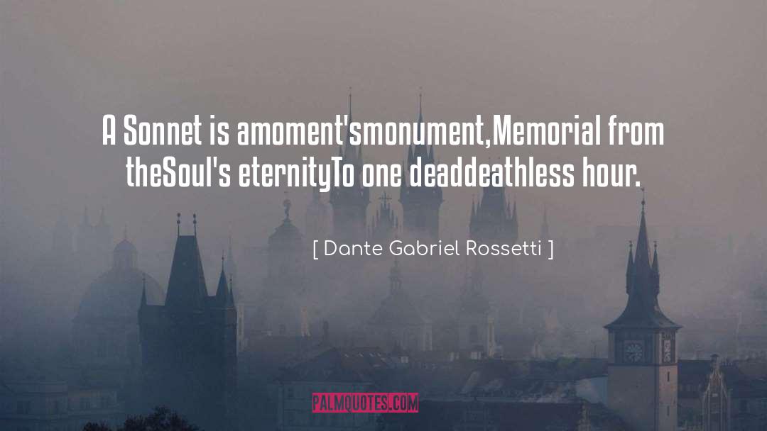Dante Gabriel Rossetti Quotes: A Sonnet is a<br>moment's<br>monument,<br>Memorial from
