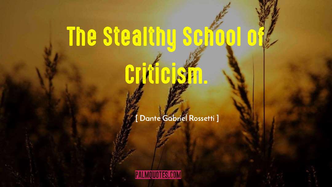 Dante Gabriel Rossetti Quotes: The Stealthy School of Criticism.