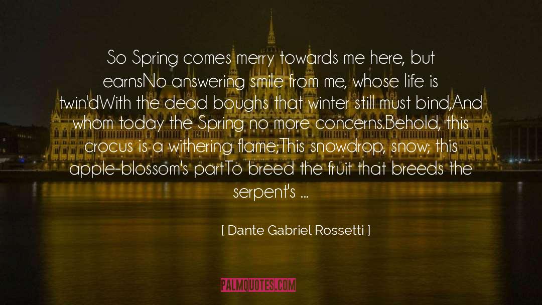 Dante Gabriel Rossetti Quotes: So Spring comes merry towards