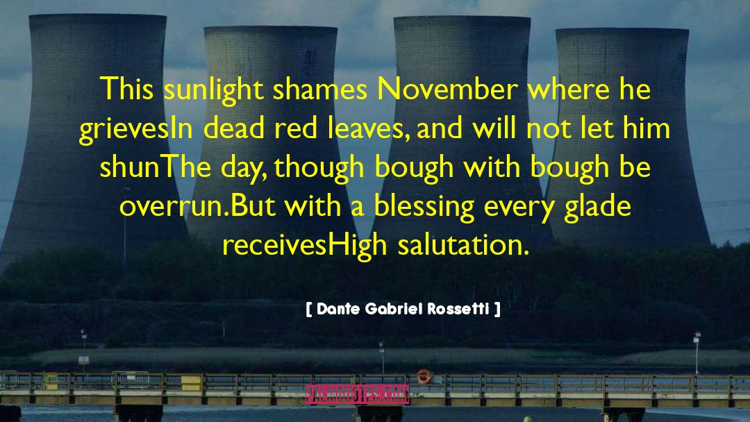 Dante Gabriel Rossetti Quotes: This sunlight shames November where