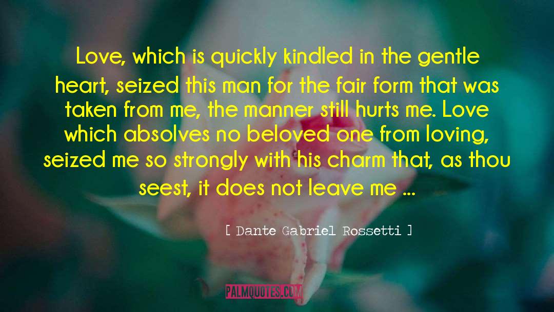 Dante Gabriel Rossetti Quotes: Love, which is quickly kindled