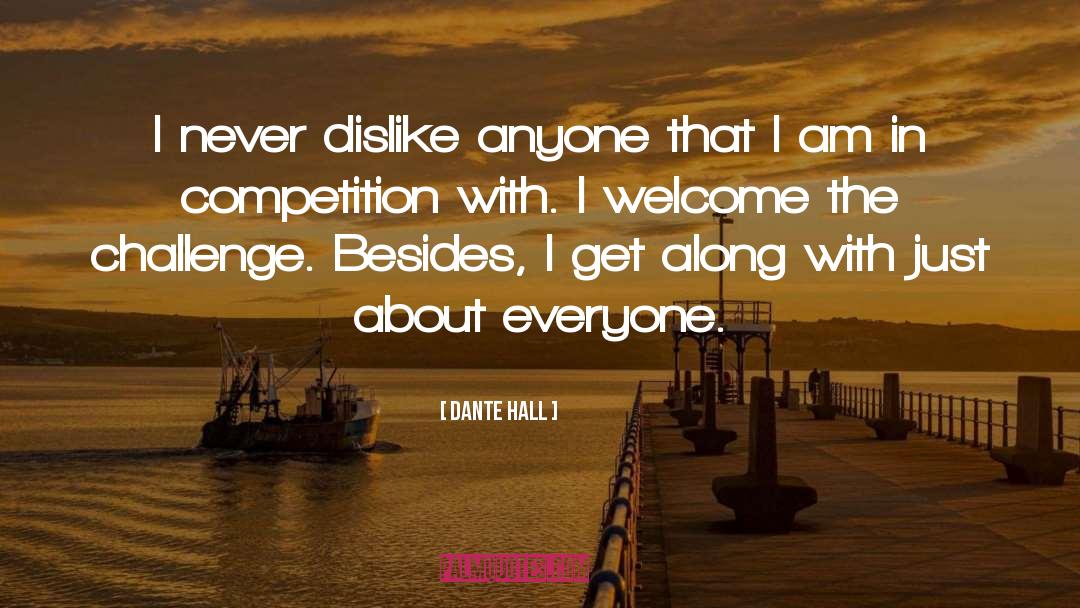 Dante Hall Quotes: I never dislike anyone that