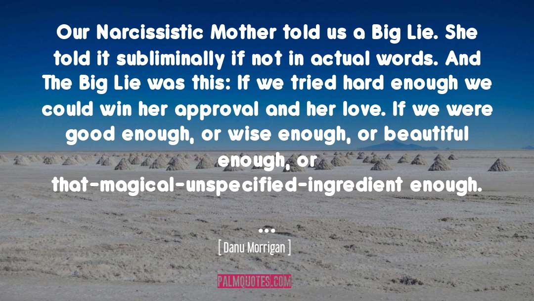 Danu Morrigan Quotes: Our Narcissistic Mother told us