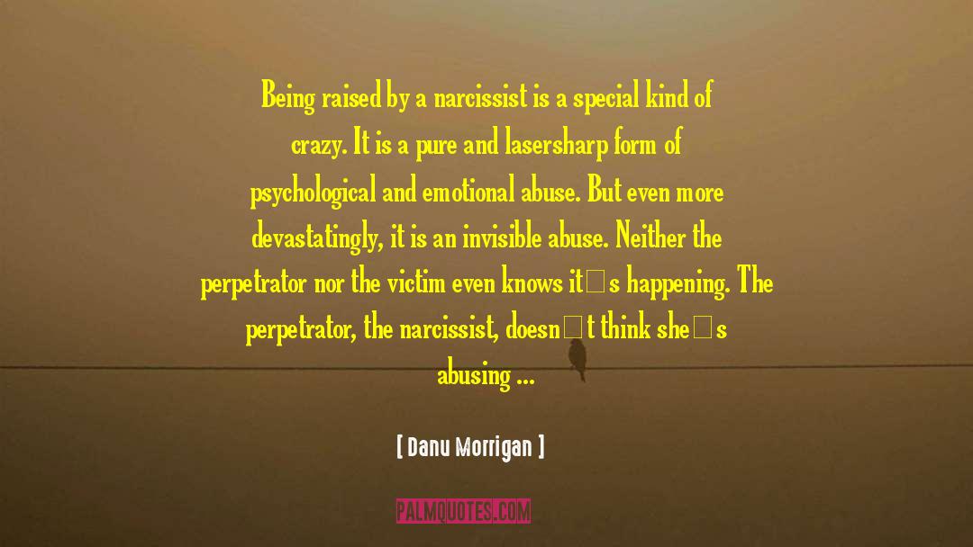 Danu Morrigan Quotes: Being raised by a narcissist