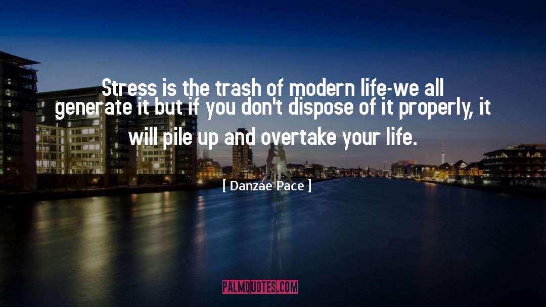 Danzae Pace Quotes: Stress is the trash of