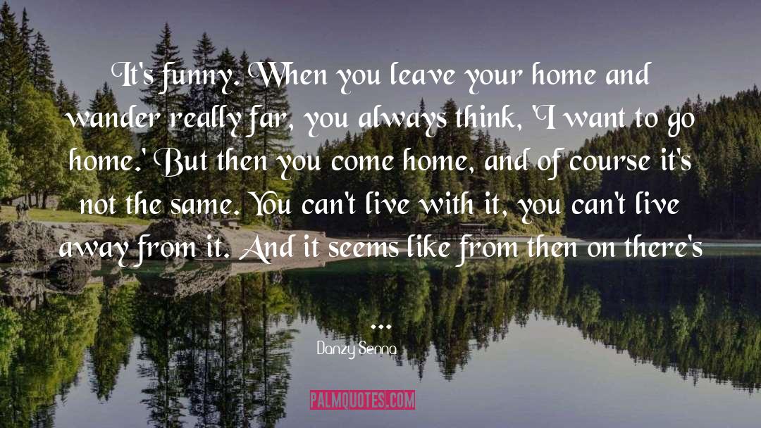 Danzy Senna Quotes: It's funny. When you leave