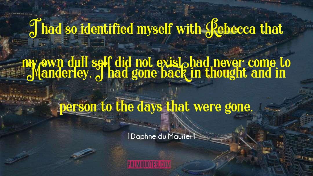 Daphne Du Maurier Quotes: I had so identified myself