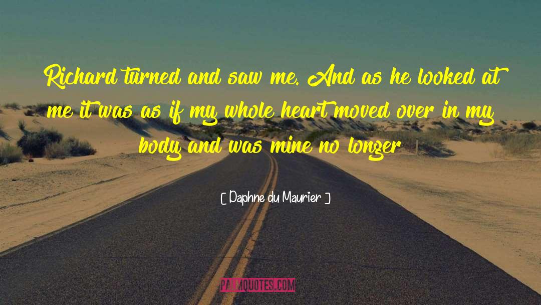 Daphne Du Maurier Quotes: Richard turned and saw me.