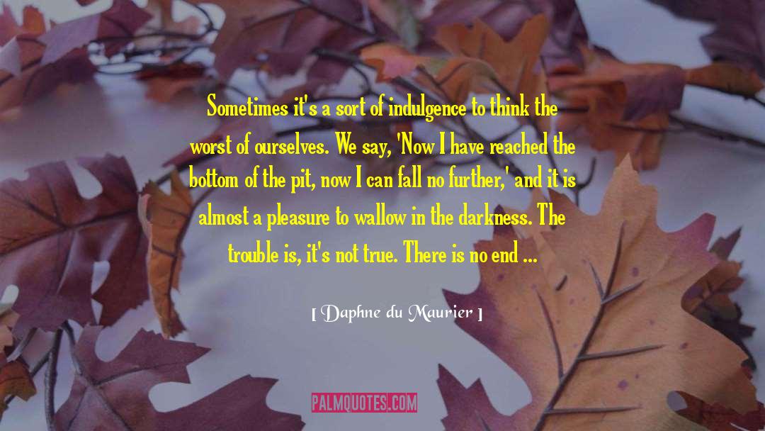 Daphne Du Maurier Quotes: Sometimes it's a sort of