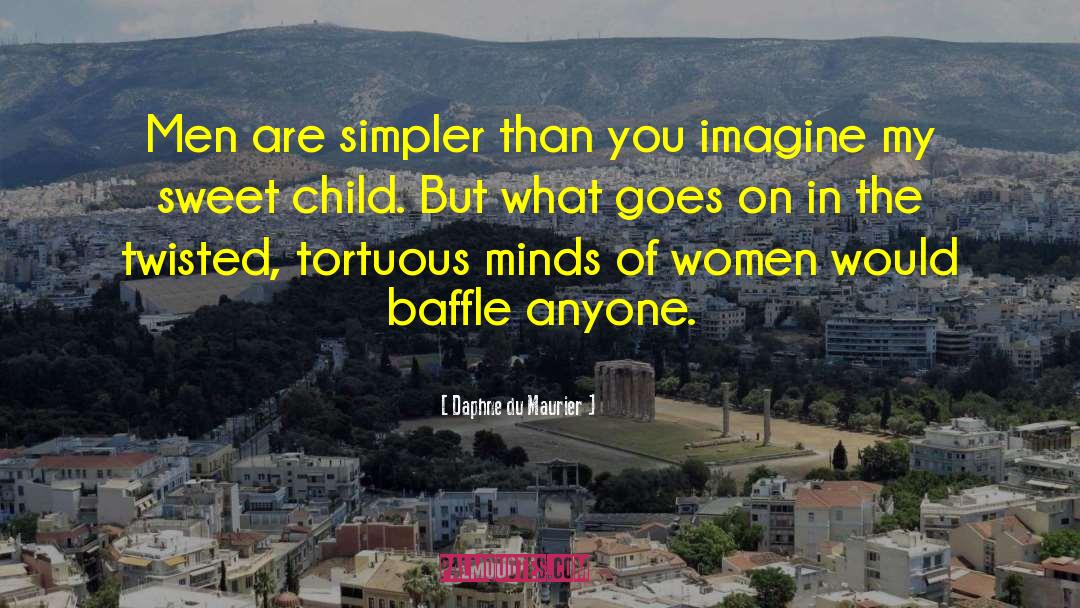 Daphne Du Maurier Quotes: Men are simpler than you