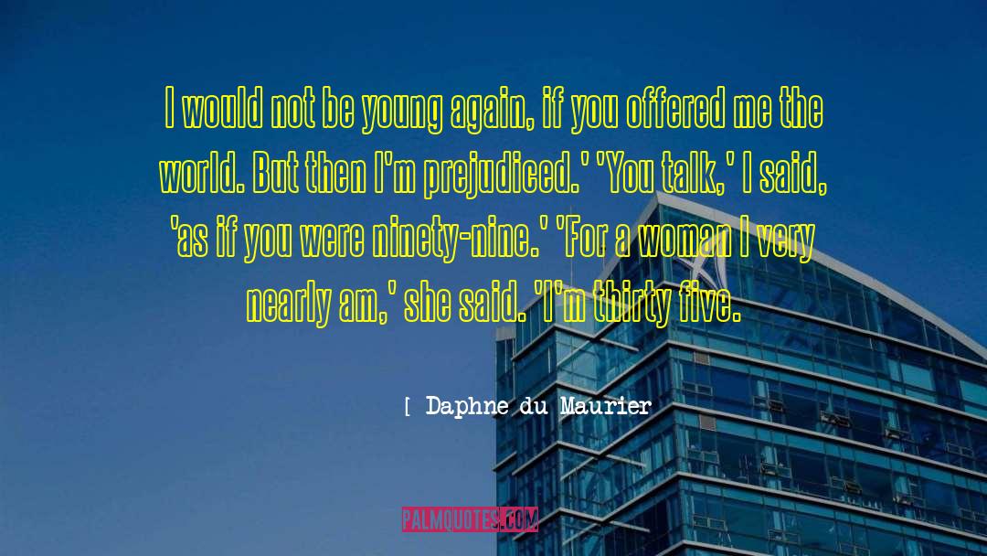 Daphne Du Maurier Quotes: I would not be young