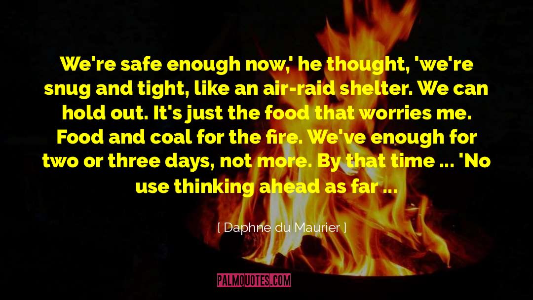 Daphne Du Maurier Quotes: We're safe enough now,' he