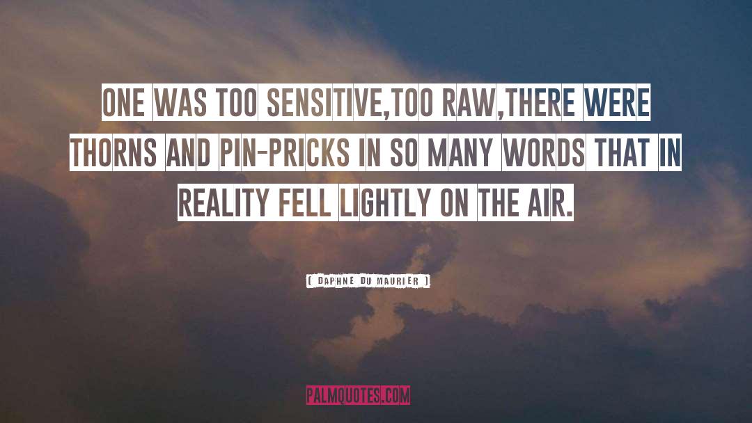 Daphne Du Maurier Quotes: One was too sensitive,too raw,there
